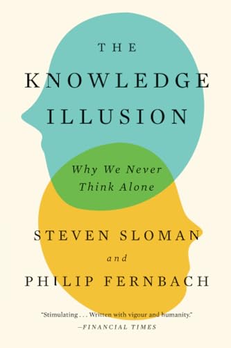 The Knowledge Illusion Why We Never Think Alone [Paperback]