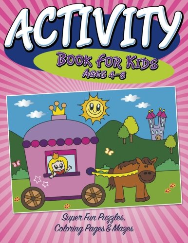 Activity Book For Kids Ages 4-8 Super Fun Puzzles, Coloring Pages & Mazes [Paperback]