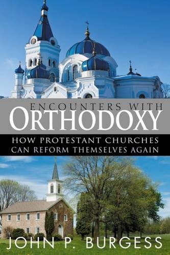 Encounters With Orthodoxy How Protestant Churches Can Reform Themselves Again [Paperback]