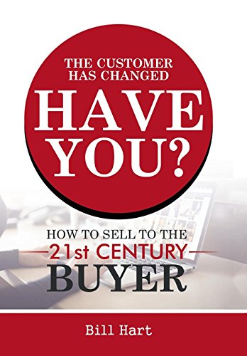 The Customer Has Changed Have You How To Sell To The 21st Century Buyer [Hardcover]