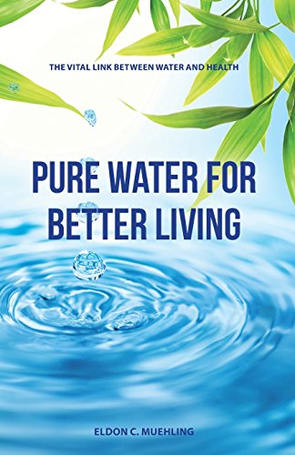 Pure Water For Better Living The Vital Link Between Water And Health [Paperback]