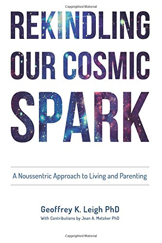 Rekindling Our Cosmic Spark A Noussentric Approach To Living And Parenting [Paperback]