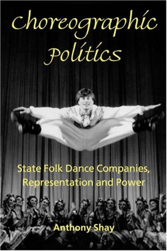 Choreographic Politics State Folk Dance Companies, Representation and Power [Paperback]