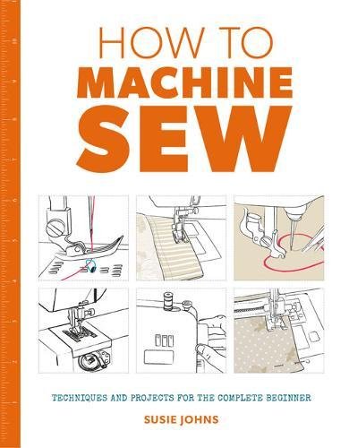 How to Machine Sew Techniques and Projects for the Complete Beginner [Paperback]