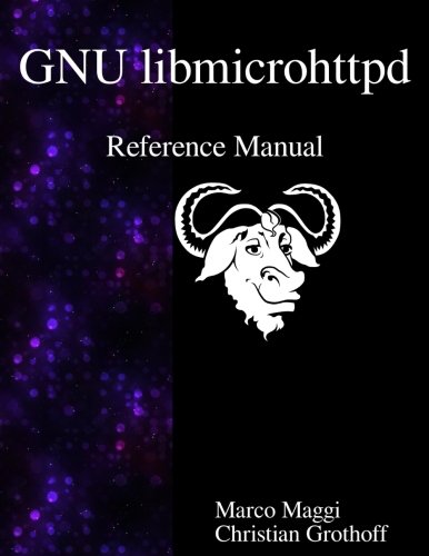 Gnu Libmicrohttpd Reference Manual [Paperback]