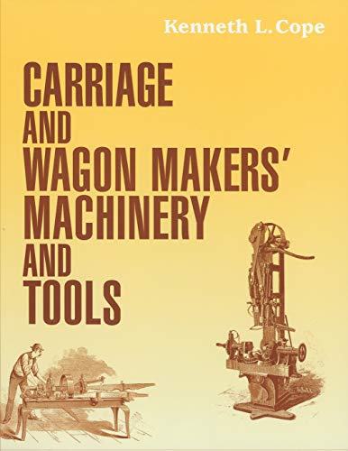 Carriage and Wagon Makers' Machinery and Tools [Paperback]