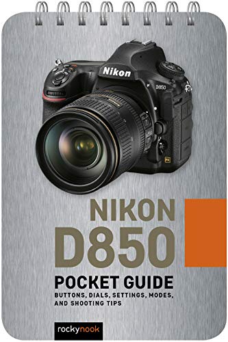 Nikon D850 Pocket Guide Buttons, Dials, Settings, Modes, and Shooting Tips [Spiral bound]