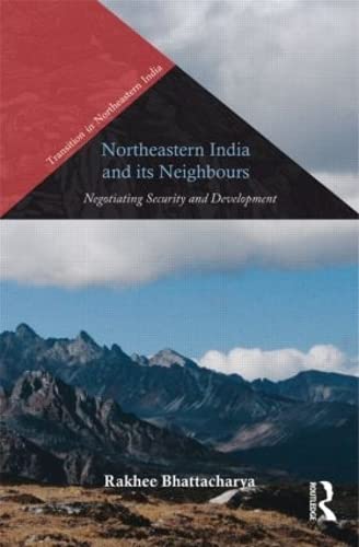 Northeastern India and Its Neighbours Negotiating Security and Development [Hardcover]