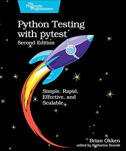 Python Testing with pytest Simple, Rapid, Effective, and Scalable [Paperback]