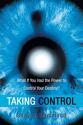 Taking Control What If You Had The Power To Control Your Destiny [Paperback]