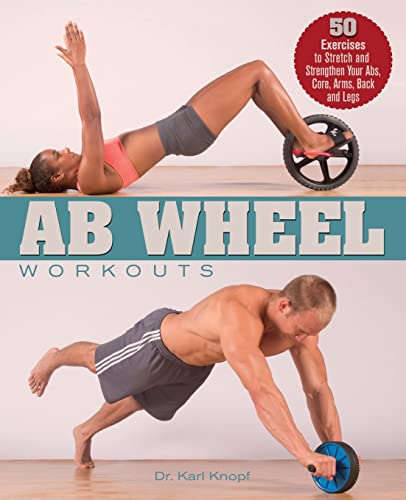 Ab Wheel Workouts 50 Exercises to Stretch and Strengthen Your Abs, Core, Arms,  [Paperback]
