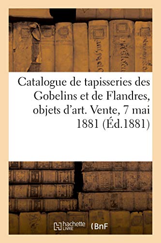 Catalogue De Tapisseries Des Gobelins Et De Flandres, Objets D'Art Et D'Ameublem