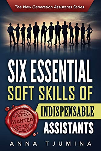 Six Essential Soft Skills Of Indispensable Assistants How Pa Personal Developme [Paperback]