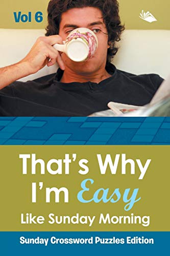 Thats Why I'm Easy Like Sunday Morning Vol 6  Sunday Crossword Puzzles Edition [Paperback]