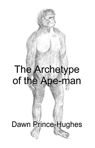The Archetype Of The Ape-Man The Phenomenological Archaeology Of A Relic Homini [Paperback]