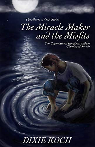 The Miracle Maker And The Misfits Two Supernatural Kingdoms And The Clashing Of [Paperback]