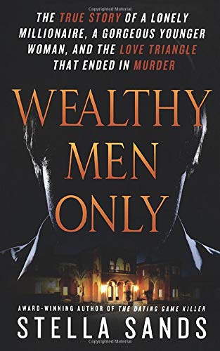 Wealthy Men Only The True Story of a Lonely Millionaire, a Gorgeous Younger Wom [Paperback]
