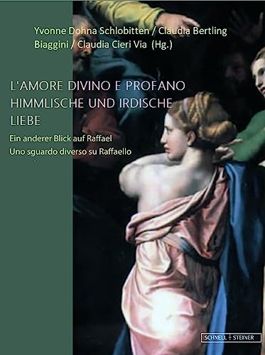 Himmlische und Irdische Liebe Ein anderer Blick auf Raffael [Hardcover]