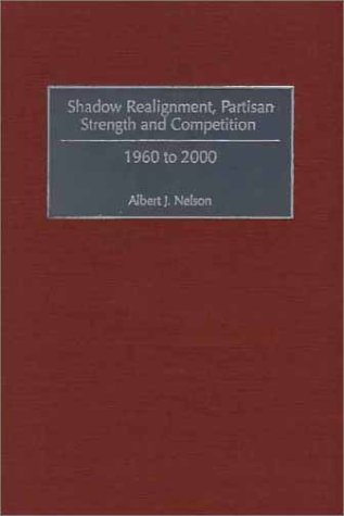 Shadow Realignment, Partisan Strength And Competition 1960 To 2000 [Hardcover]