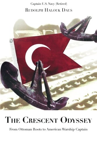 Crescent Odyssey  From Ottoman Roots to American Warship Captain [Paperback]