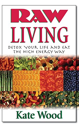 Raw Living Detox Your Life and Eat the High Energy Way [Hardcover]
