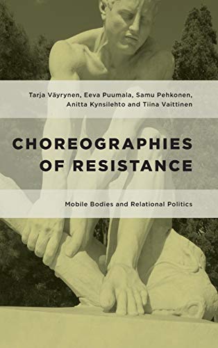 Choreographies of Resistance Mobile Bodies and Relational Politics [Hardcover]