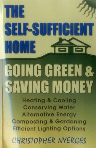 The Self-Sufficient Home Going Green and Saving Money [Paperback]