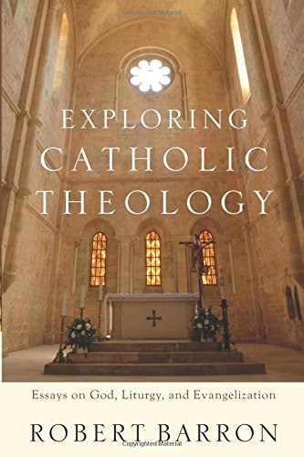 Exploring Catholic Theology Essays On God, Liturgy, And Evangelization [Paperback]