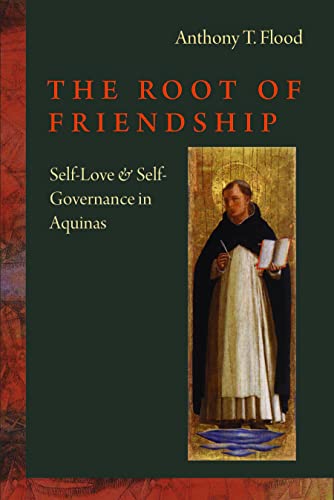 The Root Of Friendship Self-Love And Self-Governance In Aquinas [Hardcover]