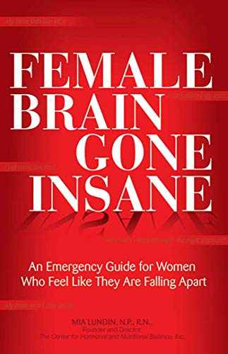 Female Brain Gone Insane An Emergency Guide For Women   Who Feel Like They Are  [Paperback]