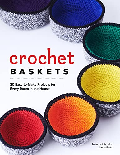 Crochet Baskets 36 Fun, Funky, & Colorful Projects for Every Room in the Ho [Paperback]