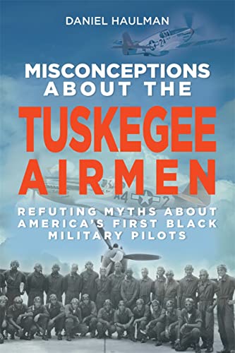 Misconceptions about the Tuskegee Airmen Refuting Myths about America&39s Fir [Paperback]