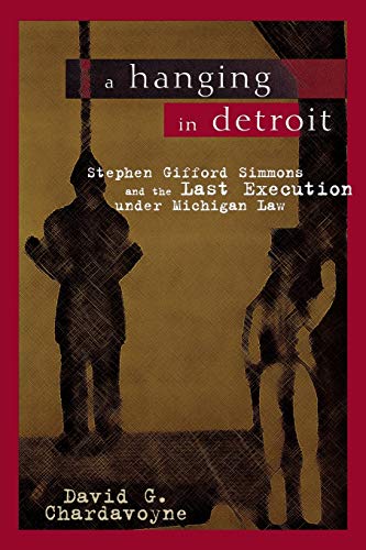 A Hanging In Detroit Stephen Gifford Simmons And The Last Execution Under Michi [Paperback]