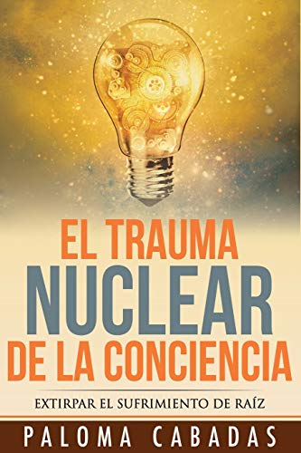 El Trauma Nuclear De La Conciencia El Sufrimiento No Resuelto En La Historia Ev [Paperback]