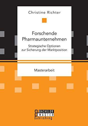 Forschende Pharmaunternehmen Strategische Optionen Zur Sicherung Der Marktposit [Paperback]
