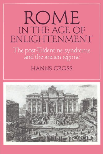 Rome in the Age of Enlightenment The Post-Tridentine Syndrome and the Ancien R [Paperback]