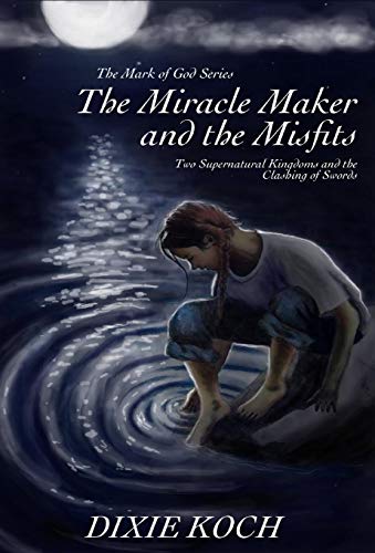 The Miracle Maker And The Misfits Two Supernatural Kingdoms And The Clashing Of [Hardcover]