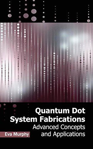 Quantum Dot System Fabrications Advanced Concepts And Applications [Hardcover]