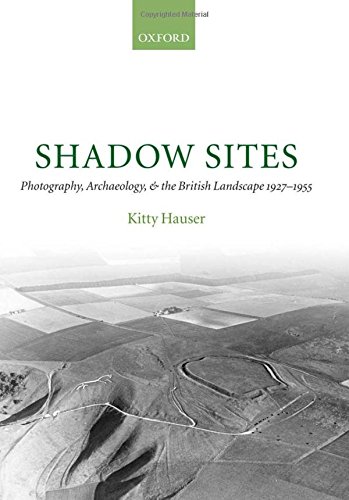 Shadow Sites Photography, Archaeology, and the British Landscape 1927-1951 [Hardcover]