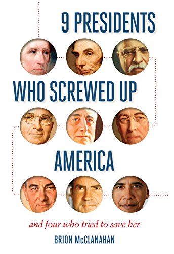 9 Presidents Who Screwed Up America And Four Who Tried to Save Her [Paperback]