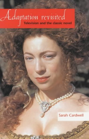 Adaptation revisited Television and the classic novel [Paperback]