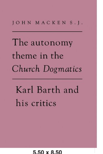 The Autonomy Theme in the Church Dogmatics Karl Barth and his Critics [Paperback]