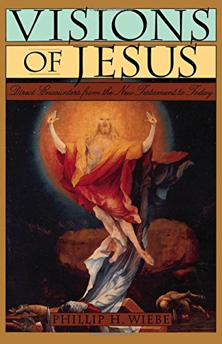 Visions of Jesus Direct Encounters from the New Testament to Today [Hardcover]