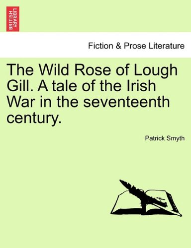Wild Rose of Lough Gill a Tale of the Irish War in the Seventeenth Century [Paperback]
