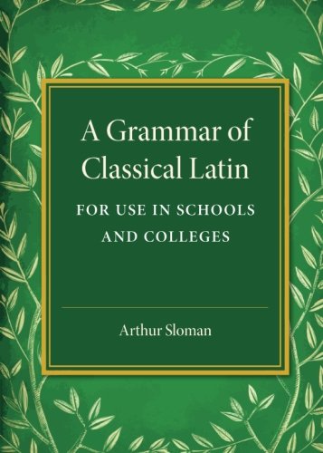 A Grammar of Classical Latin For Use in Schools and Colleges [Paperback]