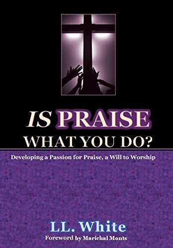 Is Praise What You Do Developing A Passion For Praise, A Will To Worship [Hardcover]