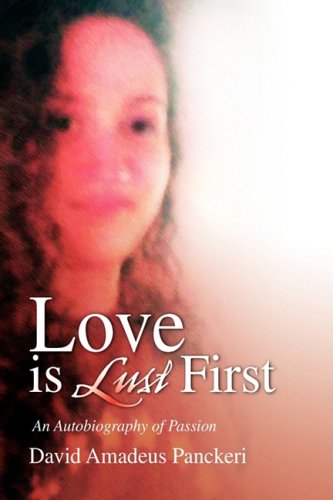 Love Is Lust First  An Autobiography of Passion [Hardcover]
