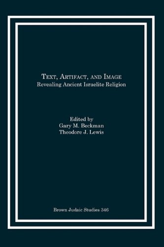 Text, Artifact, and Image  Revealing Ancient Israelite Religion [Paperback]