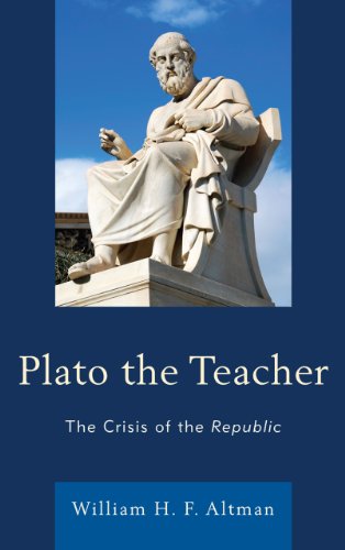 Plato the Teacher The Crisis of the Republic [Hardcover]