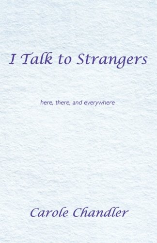 I Talk to Strangers  Here, There, and Everywhere [Paperback]